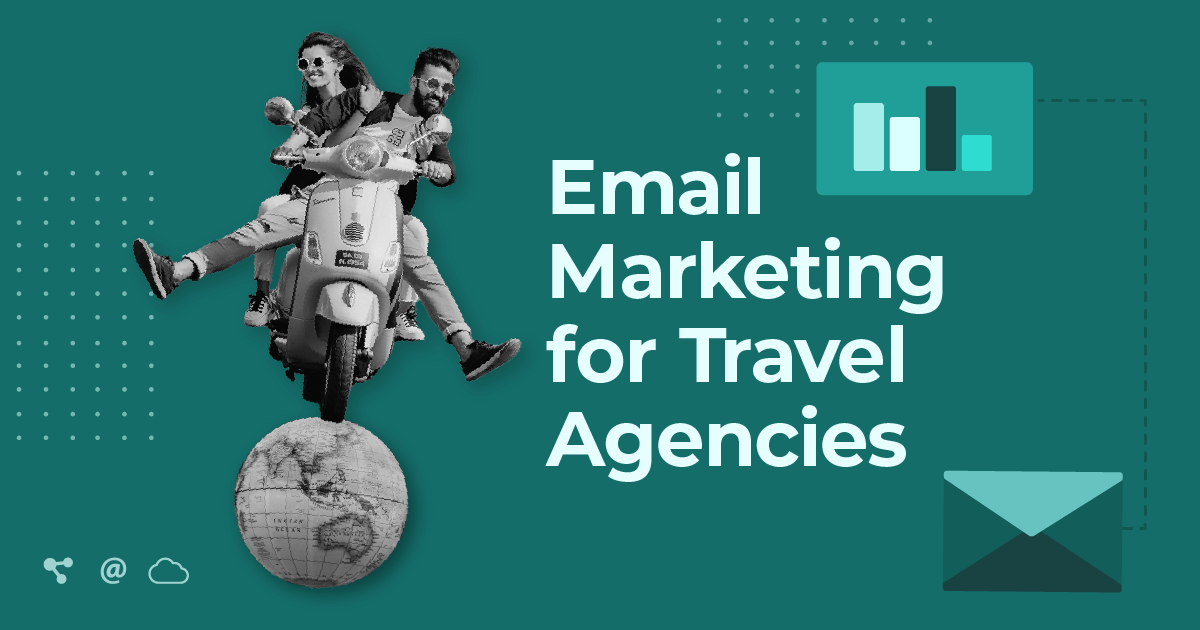 Email Marketing for Travel Agencies: An All-In-One Guide [2024]