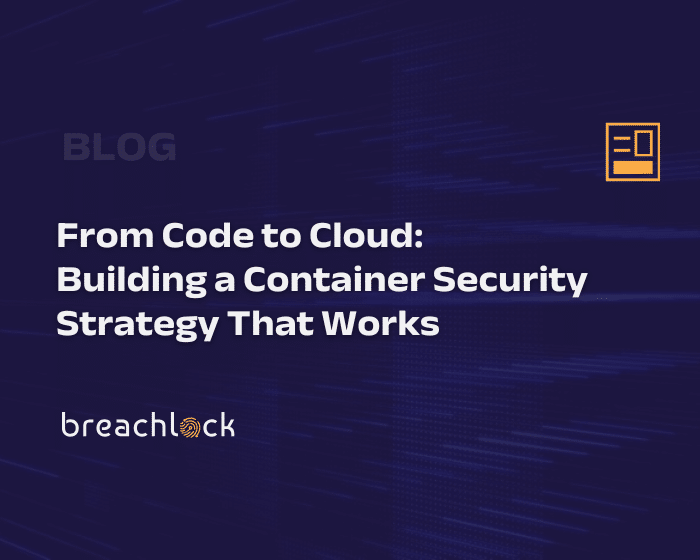  From Code to Cloud: Building a Container Security Strategy That Works