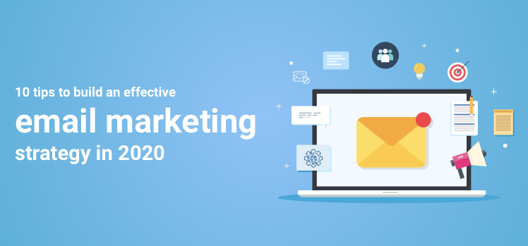 10 Tips to Build an Effective Email Marketing Strategy in 2020 - Agile CRM Blog