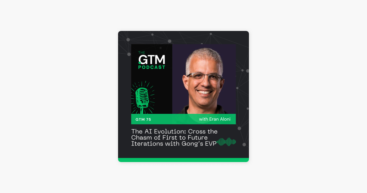 The AI Evolution: Cross the Chasm of First to Future Iterations with Gong's EVP Eran Aloni
