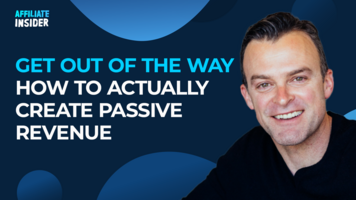 GET OUT OF THE WAY – How to Actually Create Passive Revenue