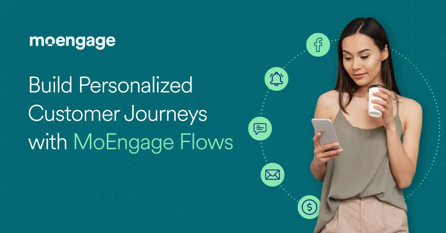 MoEngage Flows: Create Personalized Experiences With An Enterprise-Ready Automated Customer Journey Builder