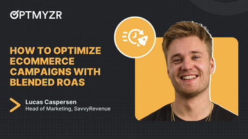 How to Optimize Ecommerce Campaigns with Blended ROAS