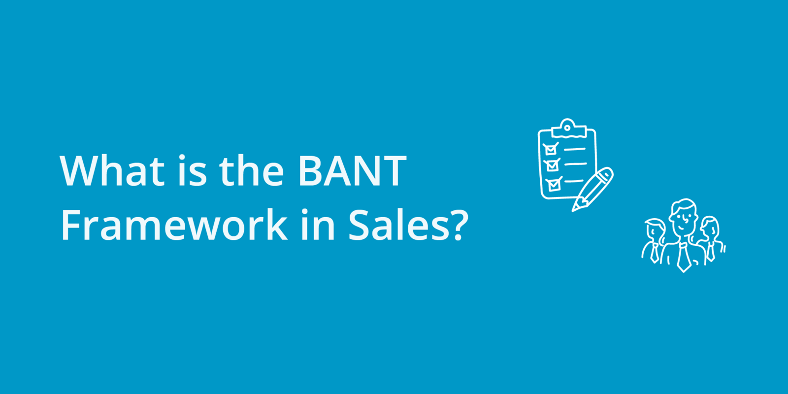 What is the BANT Framework in Sales?