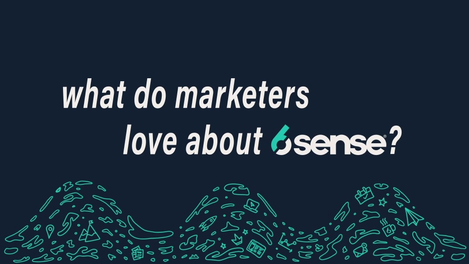 60 Secs: What Marketing Loves About 6sense