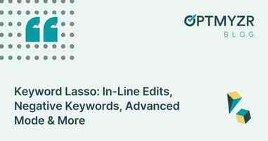 Keyword Lasso: In-Line Edits, Negative Keywords, Advanced Mode & More