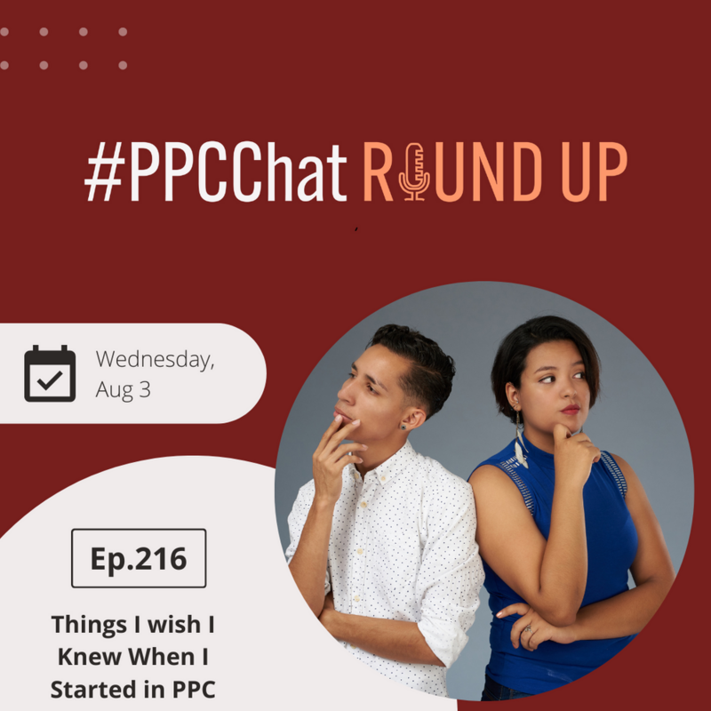 Things I wish I Knew When I Started in PPC | EP216 PPCChat Roundup | by Anu Adegbola