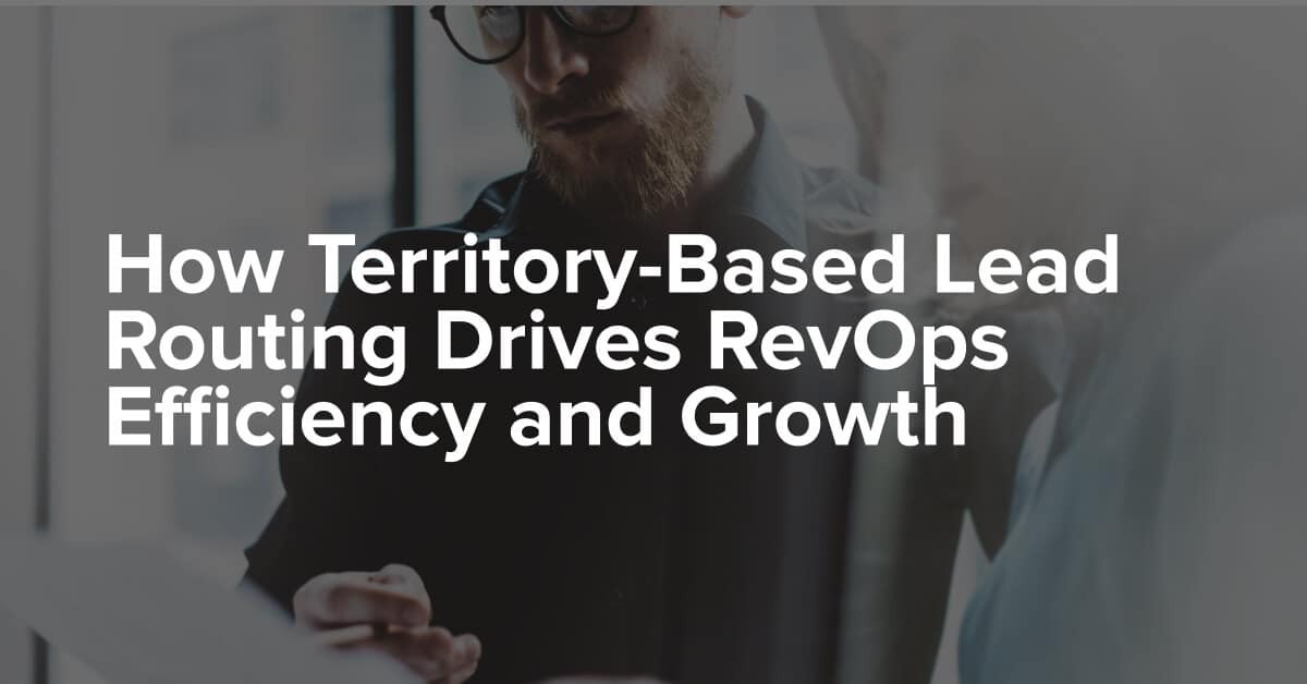 How Territory-Based Lead Routing Drives RevOps Efficiency and Growth