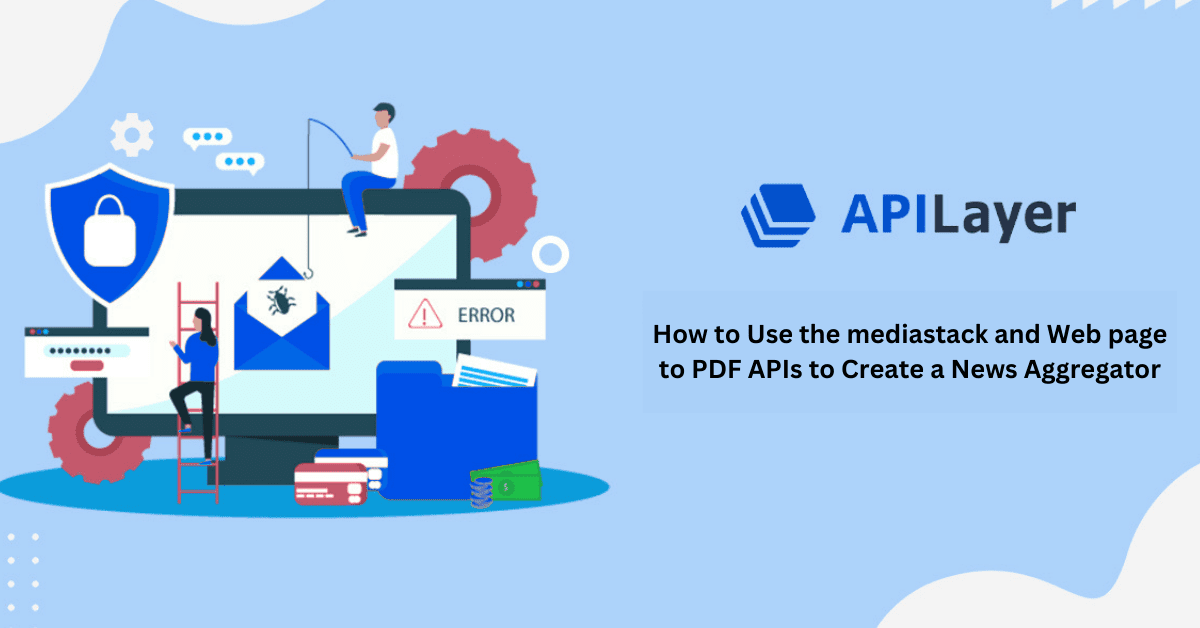 How to Use the Mediastack and Web page to PDF APIs to Create a News Aggregator