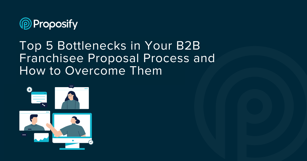 Top 5 Bottlenecks in Your B2B Franchisee Proposal Process and How to Overcome Them