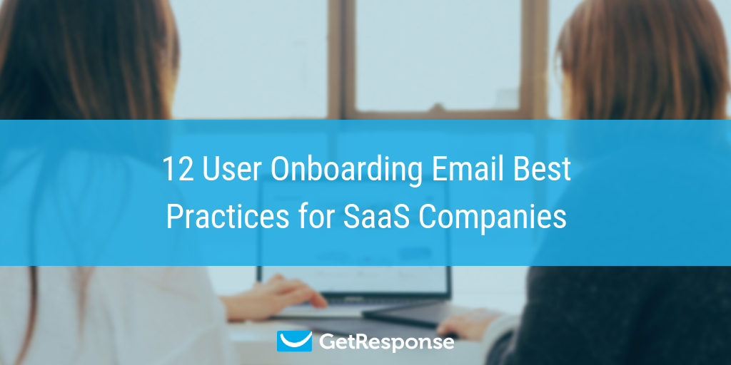 12 User Onboarding Email Best Practices for SaaS Companies