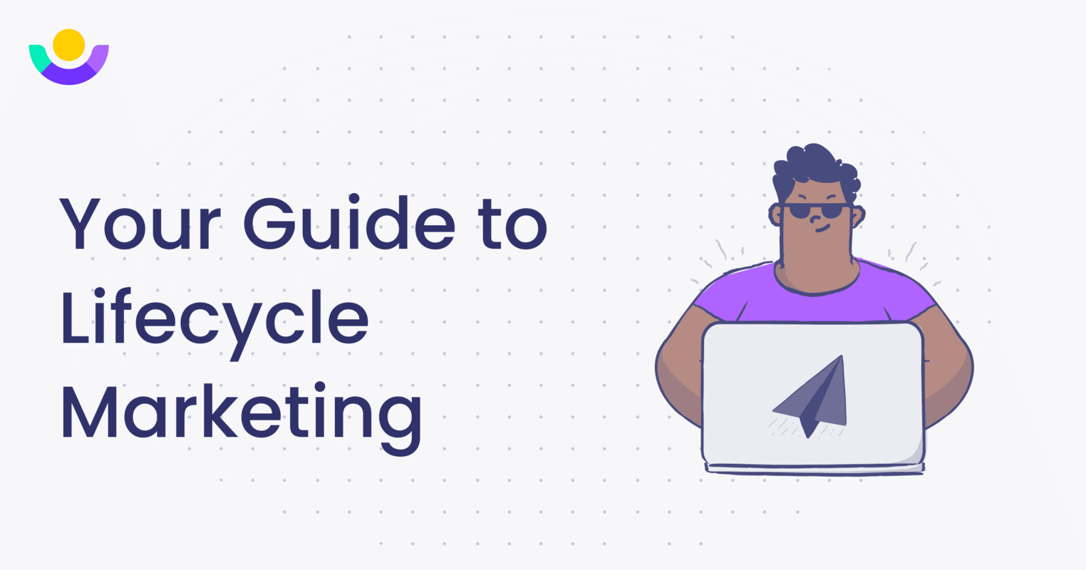 Your Guide to Lifecycle Marketing