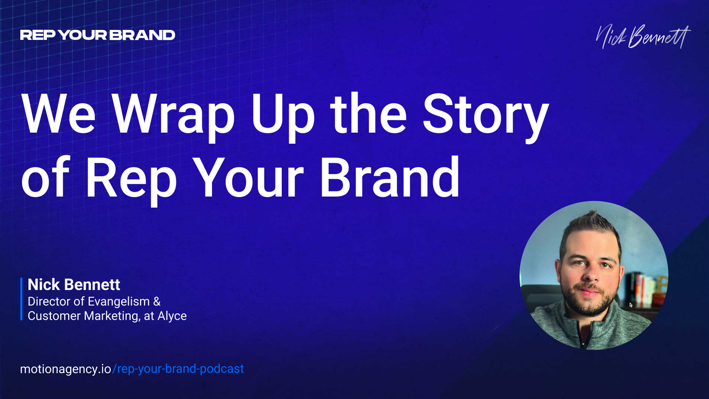 We Wrap Up the Story of Rep Your Brand With Nick Bennett