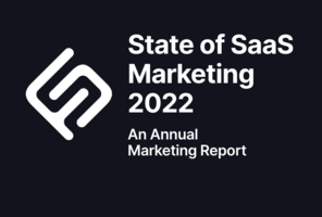 State of SaaS Marketing 2022 - An Annual Marketing Report