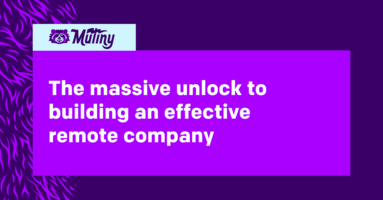 The massive unlock to building an effective remote company
