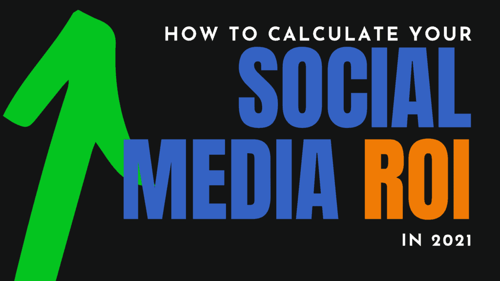 How To Better Calculate Your Social Media ROI In 2021