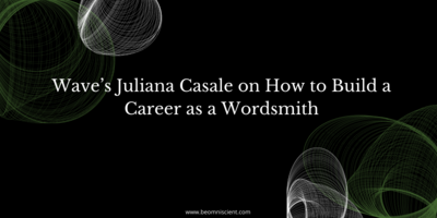 Wave's Juliana Casale on How to Build a Career as a Wordsmith