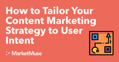 How to Tailor Your Content Marketing Strategy to User Intent