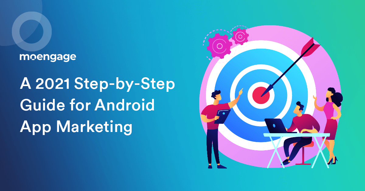 A 2021 Step by Step Guide for Android App Marketing