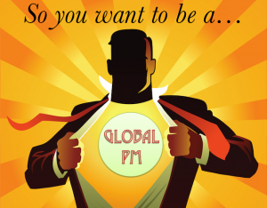 So You Want to be a Global Project Manager?