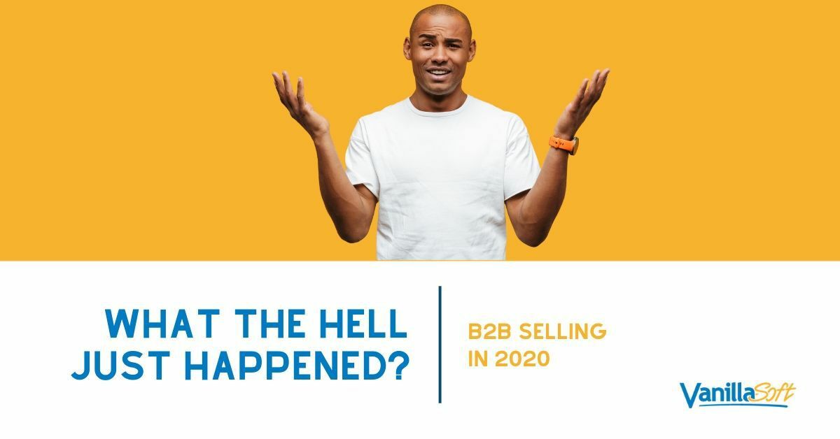 What the Hell Just Happened? B2B Selling in 2020