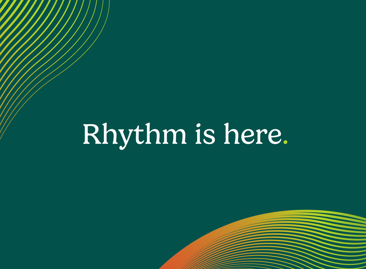 The wait is over - Rhythm is here
