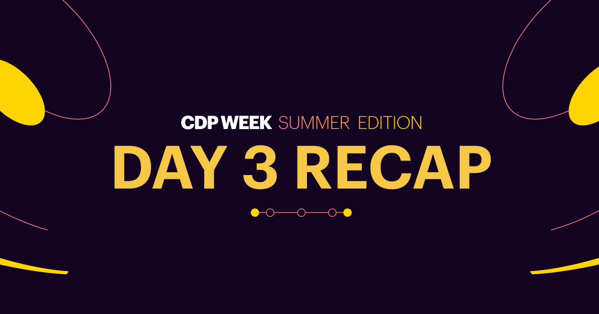CDP Week: Summer Edition, Day 3 Recap | Twilio Segment Blog