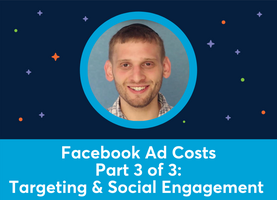 Facebook Ad Costs Part 3 of 3: Targeting & Social Engagement