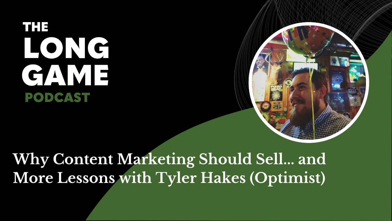 044: Why Content Marketing Should Sell... and More Lessons with Tyler Hakes (Optimist)