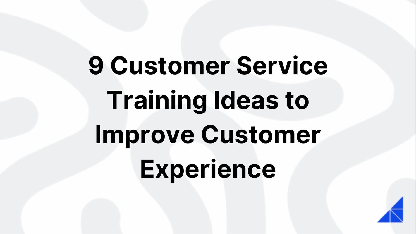 9 Customer Service Training Ideas to Improve Customer Experience
