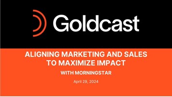 Aligning Marketing and Sales to Maximize Impact with Morningstar - Goldcast