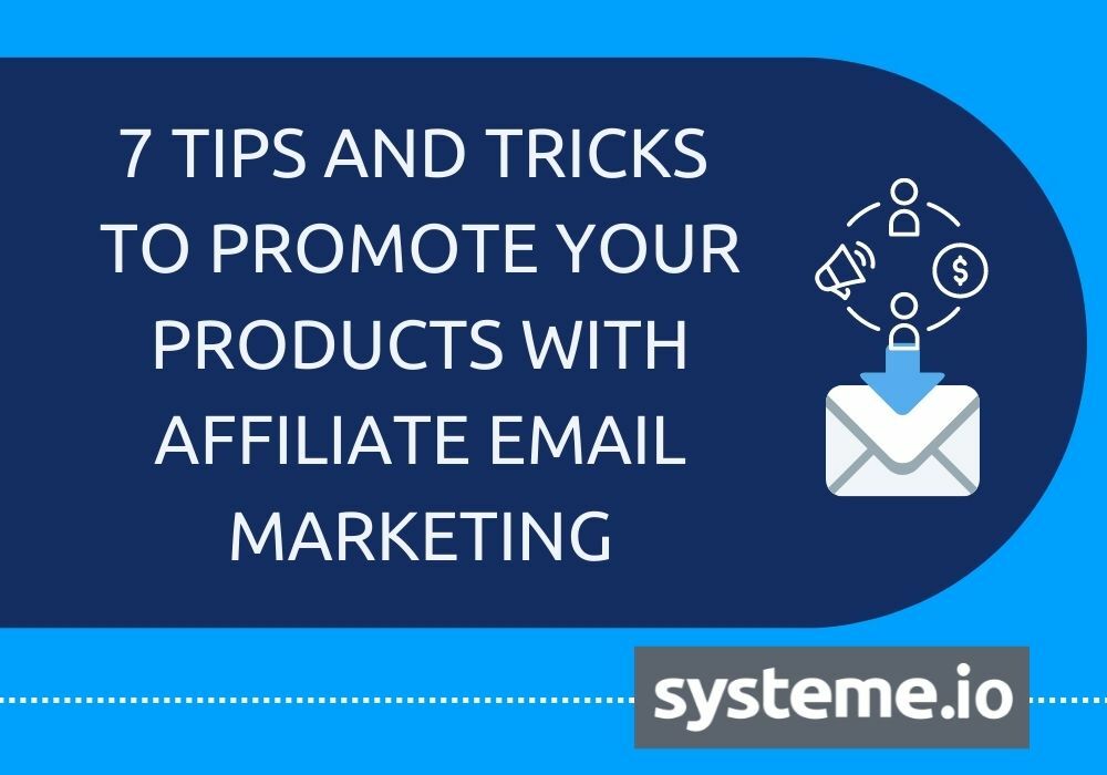 7 Tips and Tricks to Promote Your Products with Affiliate Email Marketing