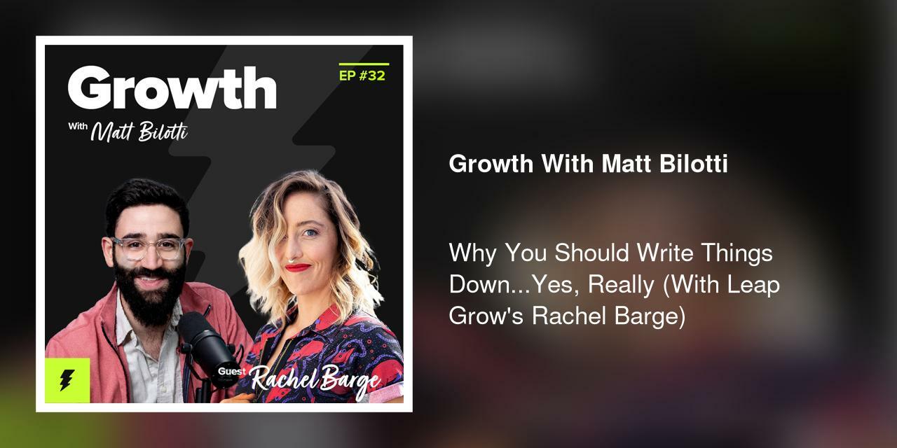 Why You Should Write Things Down...Yes, Really (With Leap Grow's Rachel Barge)