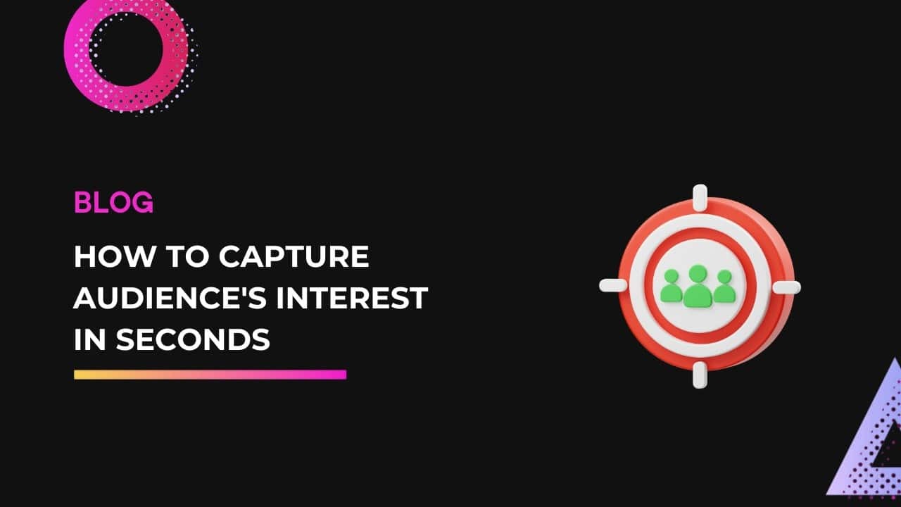 How to Capture Audience's Interest in Seconds