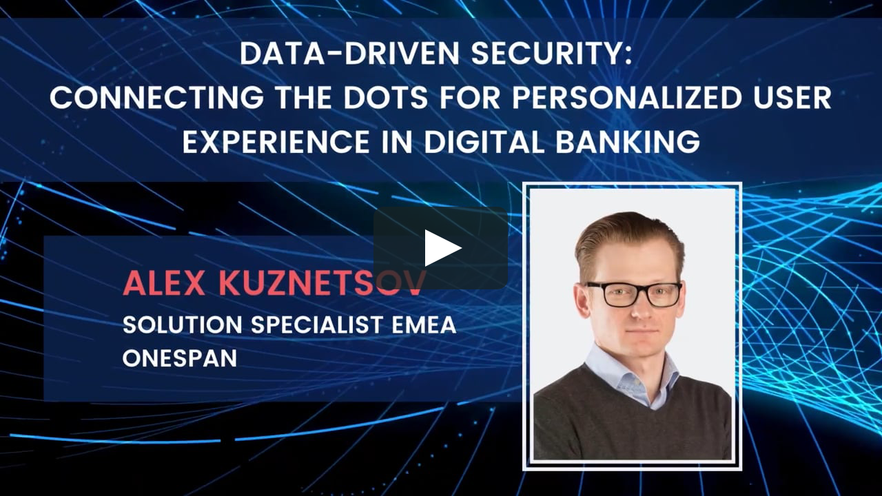Data Driven Security: Connecting the Dots for a Personalized User Experience in Digital Banking - Video