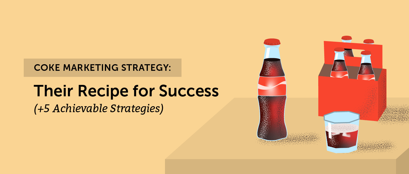 Coke Marketing Strategy: Their Recipe for Success (+5 Achievable Strategies)