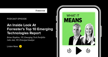 An Inside Look At Forrester's Top 10 Emerging Technologies Report