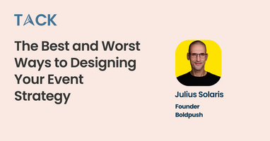 The Best and Worst Ways to Design Your Event Strategy with Julius Solaris