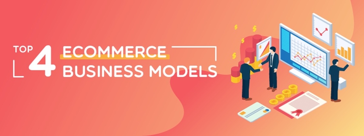 Ecommerce Business Models: Top 4 Types that Work