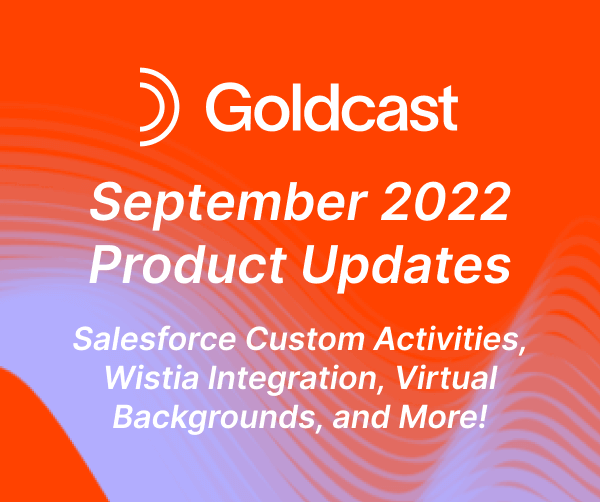 What's New with Goldcast? September 2022 Product Updates