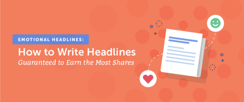 Emotional Headlines: How to Write Headlines Guaranteed to Earn the Most Shares