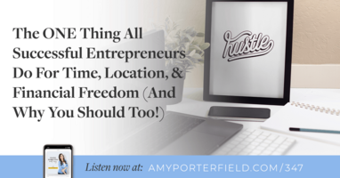 #347: The ONE Thing All Successful Entrepreneurs Do For Time, Location, & Financial Freedom (And Why You Should Too!)