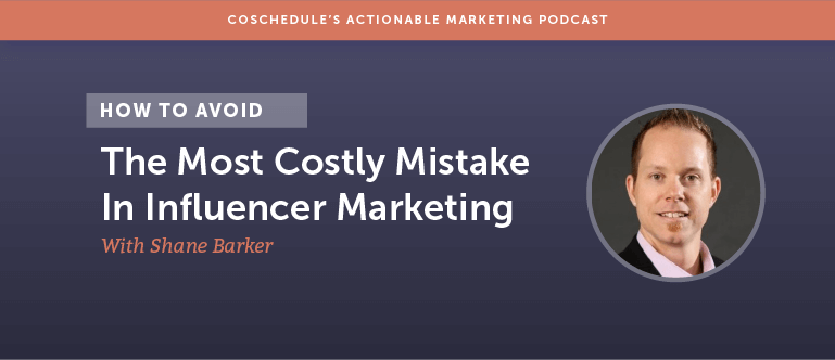 How To Avoid The Most Costly Mistake In Influencer Marketing With Shane Barker [AMP 115]