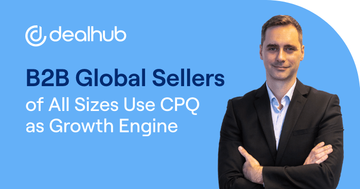 B2B Global Sellers of All Sizes Use CPQ as Growth Engine