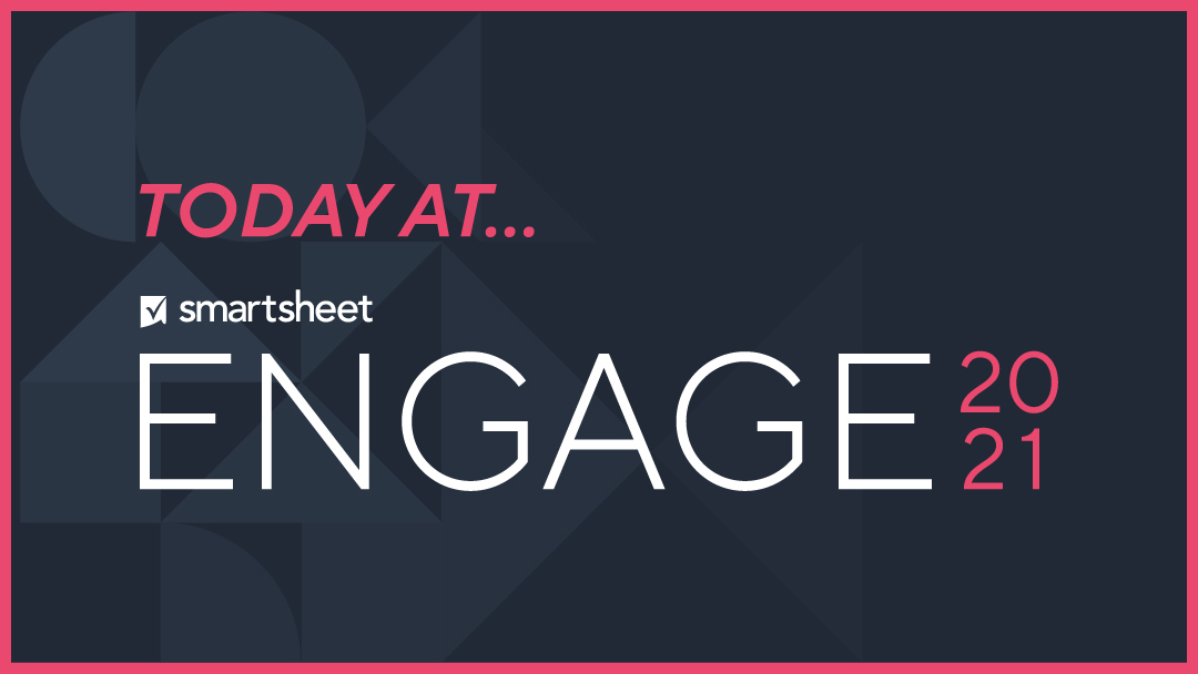 Smartsheet Introduces New Innovations and Partnerships at ENGAGE Event, Significantly Unlocking Customer Value in the Platform