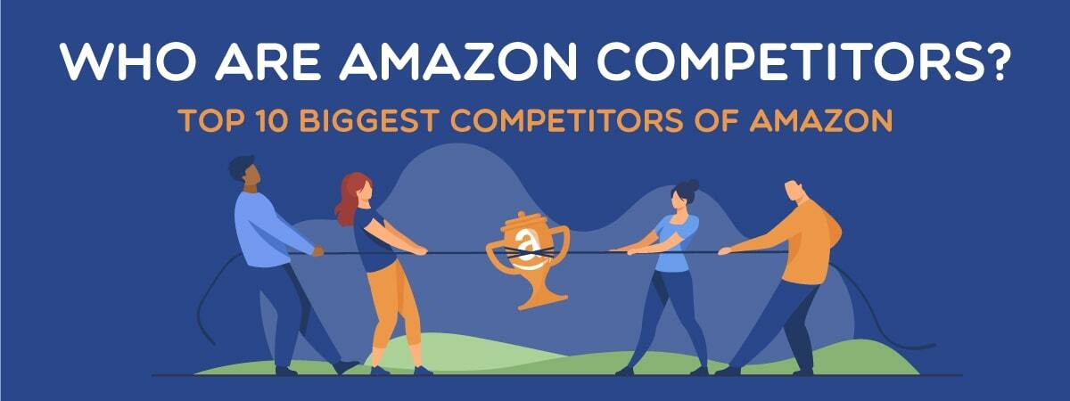 Who are Amazon competitors? Top 10 biggest competitors of Amazon