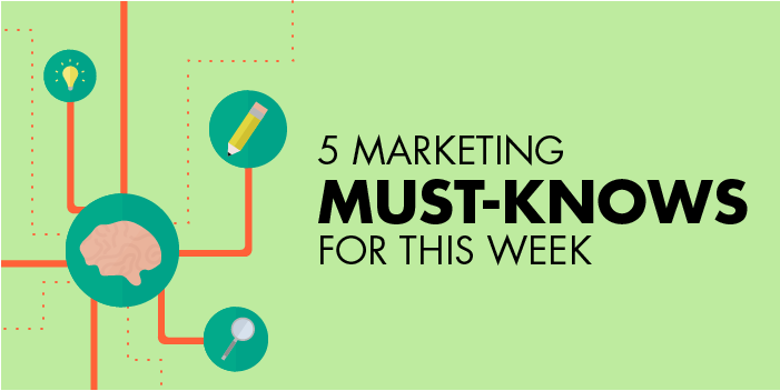 Five Marketing Must-Knows For This Week