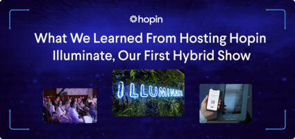 Ideas and Inspiration From the Hopin Illuminate Hybrid Event