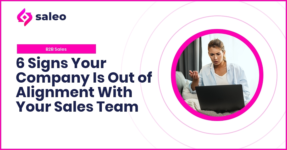 6 Signs Your Company Is Out of Alignment With Your Sales Team