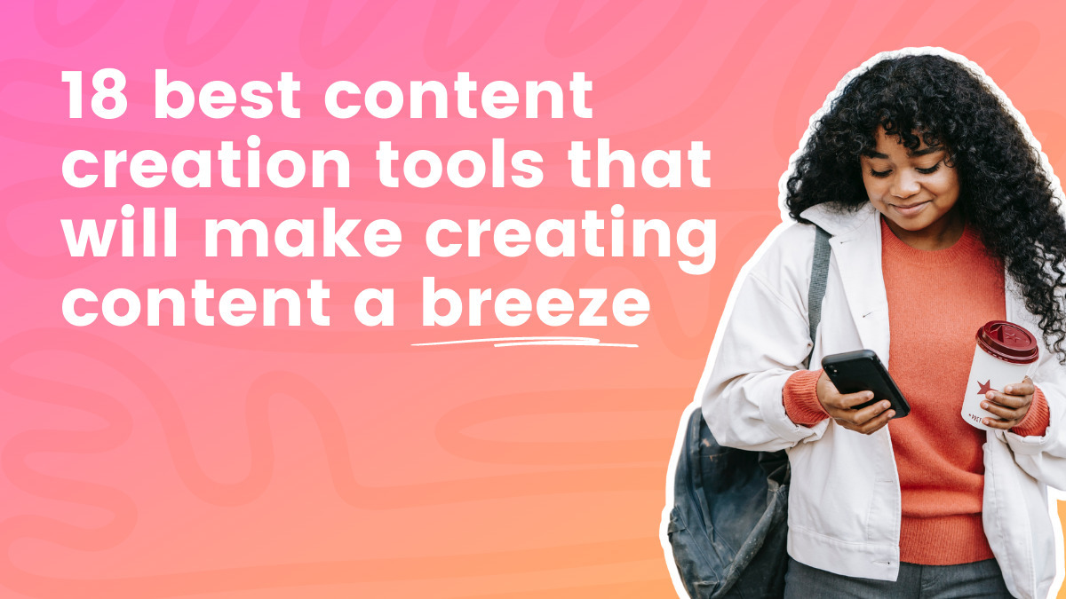 18 Best Content Creation Tools That Will Make Creating Content a Breeze